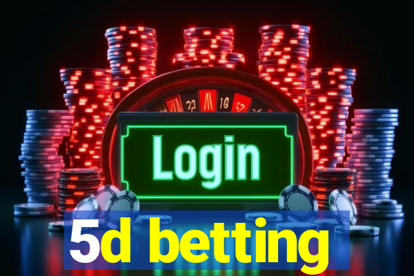 5d betting