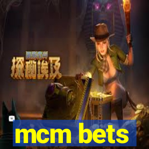 mcm bets