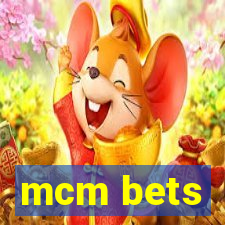 mcm bets