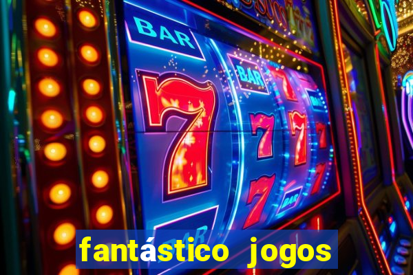 fantástico jogos de azar