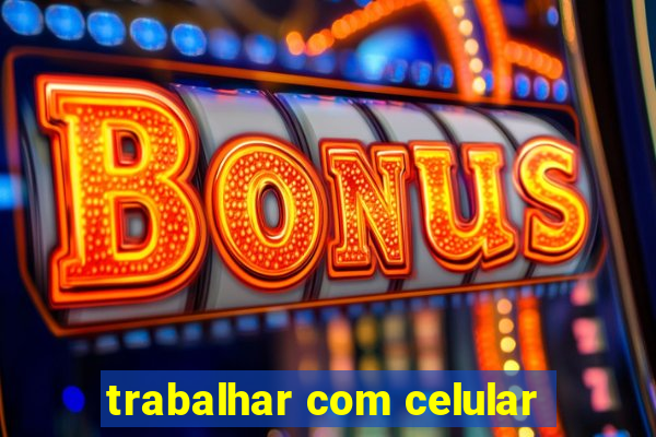 trabalhar com celular