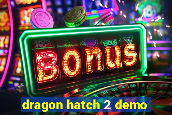 dragon hatch 2 demo