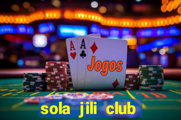 sola jili club casino slot