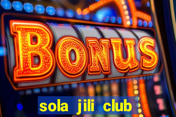 sola jili club casino slot