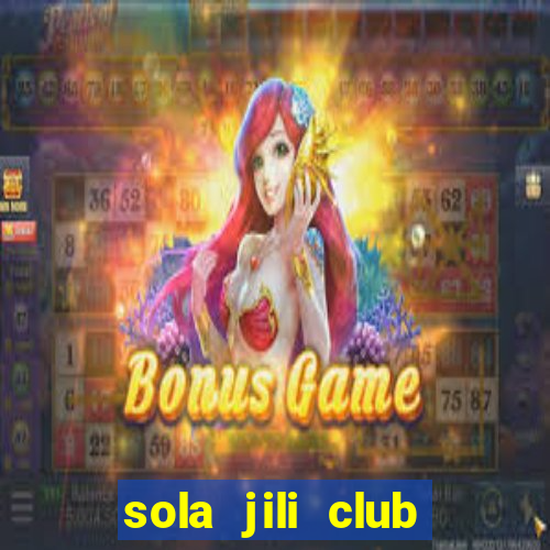 sola jili club casino slot