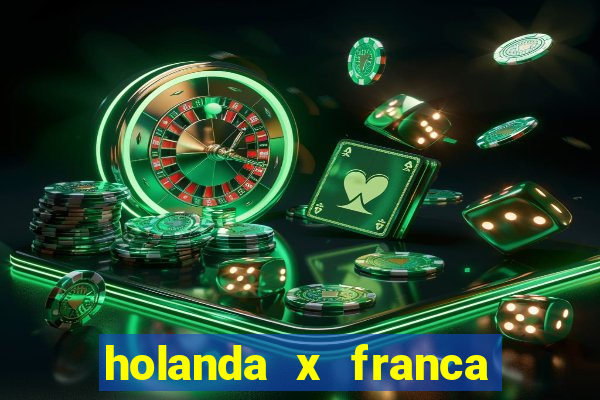 holanda x franca onde assistir