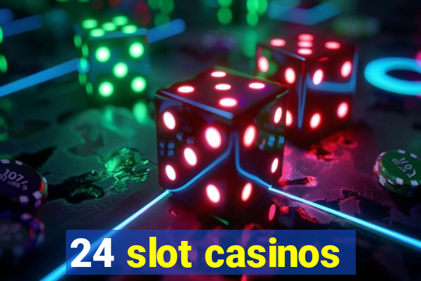 24 slot casinos