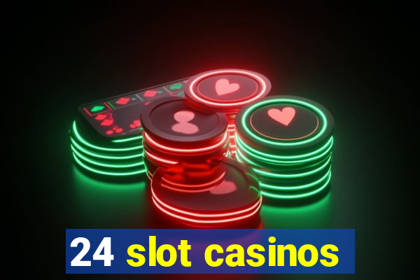 24 slot casinos