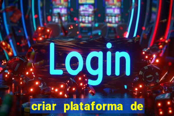 criar plataforma de jogos cassino