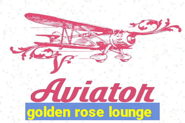 golden rose lounge