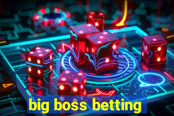 big boss betting