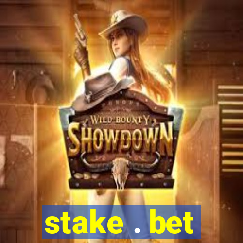 stake . bet