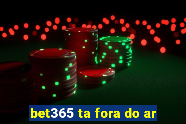 bet365 ta fora do ar