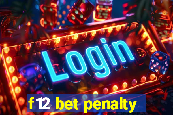 f12 bet penalty