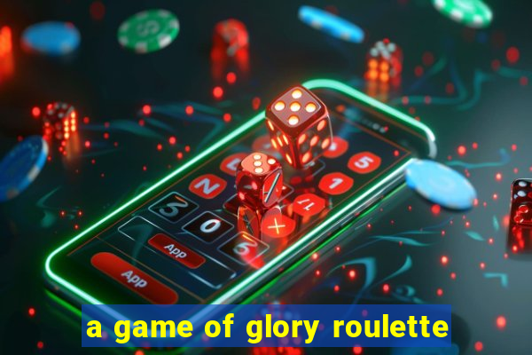 a game of glory roulette