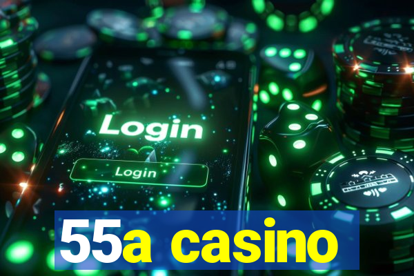 55a casino