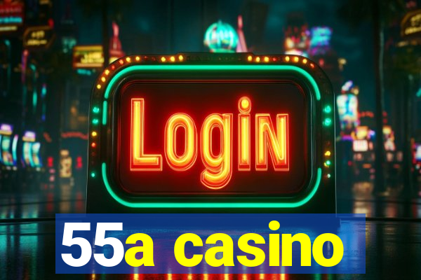 55a casino