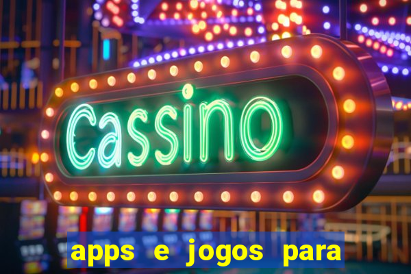 apps e jogos para ganhar dinheiro