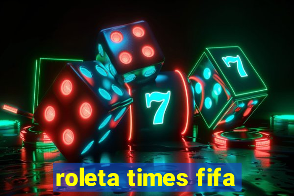 roleta times fifa