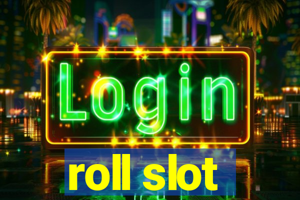 roll slot