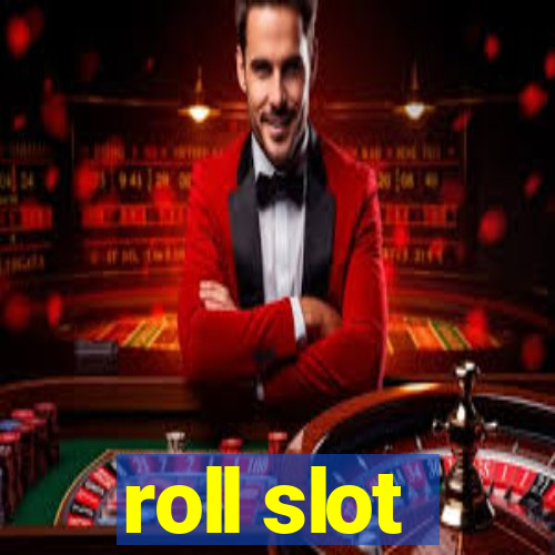 roll slot