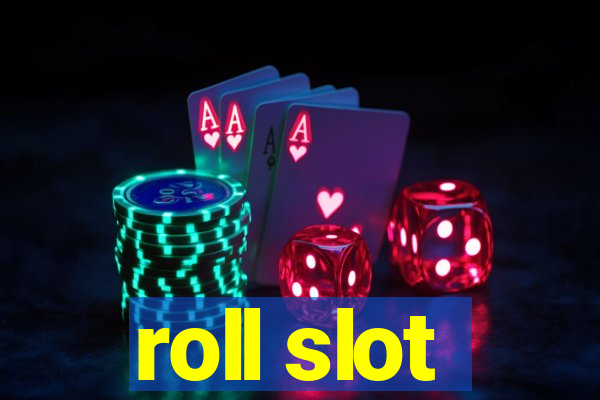 roll slot