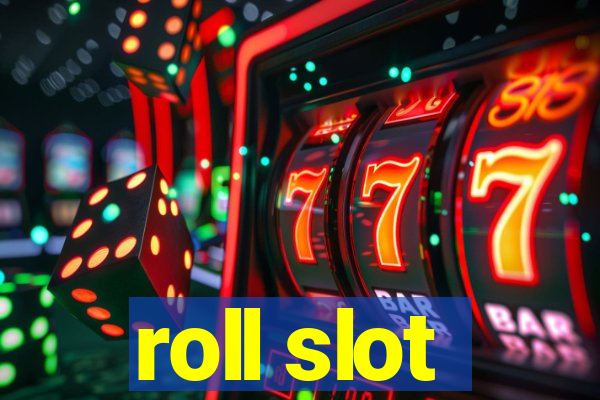 roll slot