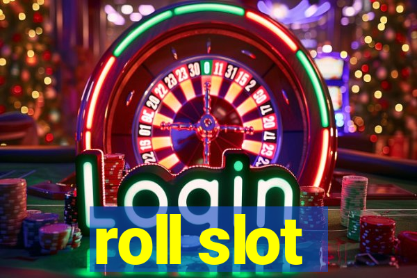 roll slot