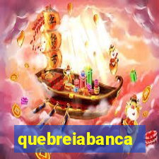 quebreiabanca