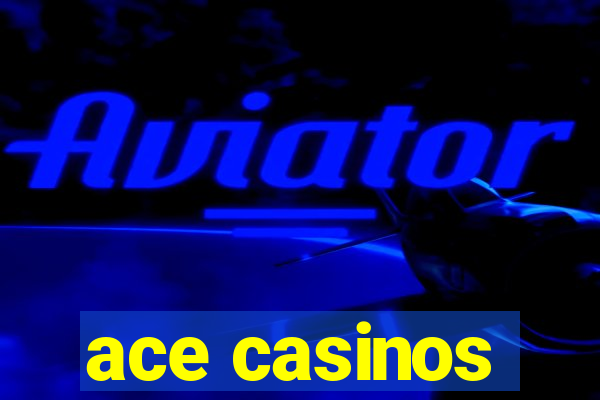 ace casinos