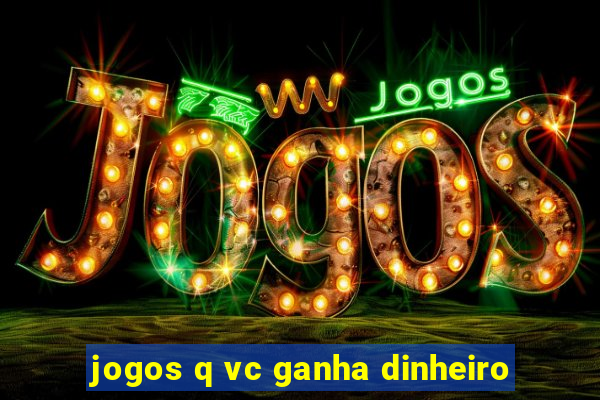 jogos q vc ganha dinheiro