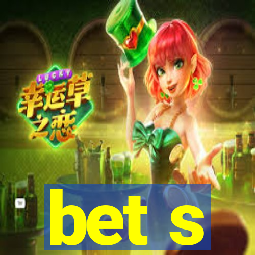 bet s