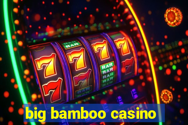 big bamboo casino