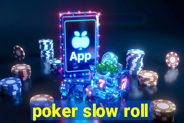 poker slow roll