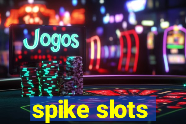 spike slots