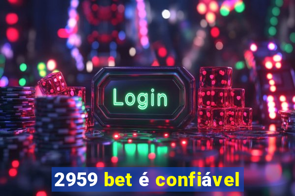 2959 bet é confiável