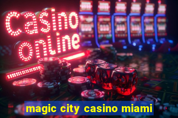 magic city casino miami