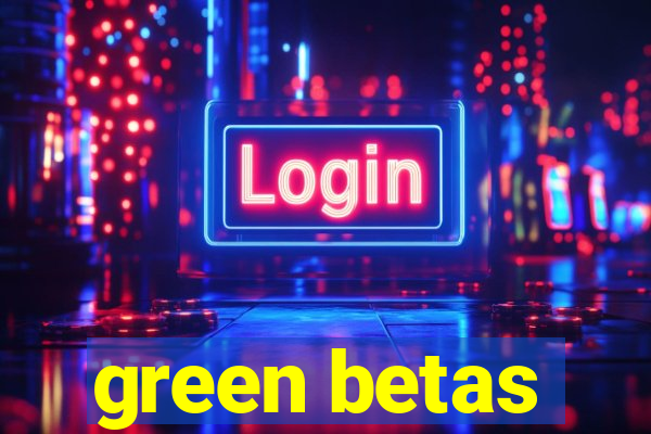 green betas