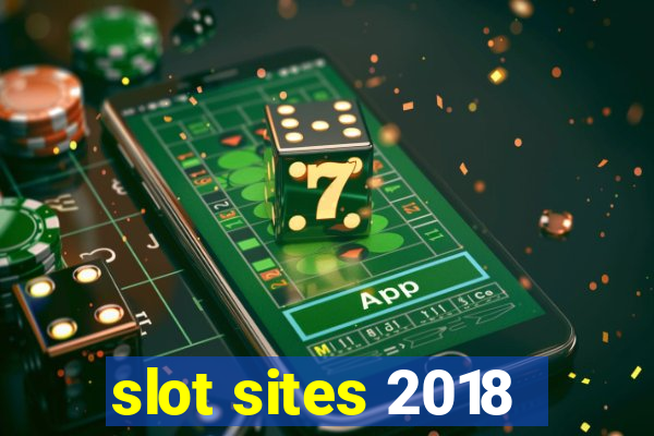 slot sites 2018