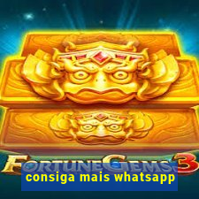 consiga mais whatsapp