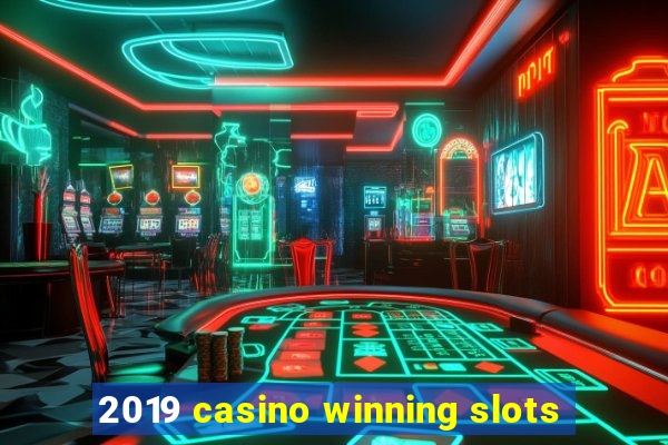 2019 casino winning slots