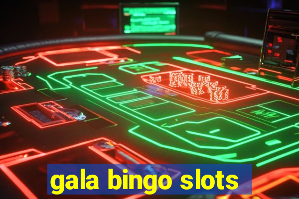 gala bingo slots