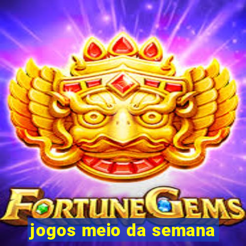 jogos meio da semana