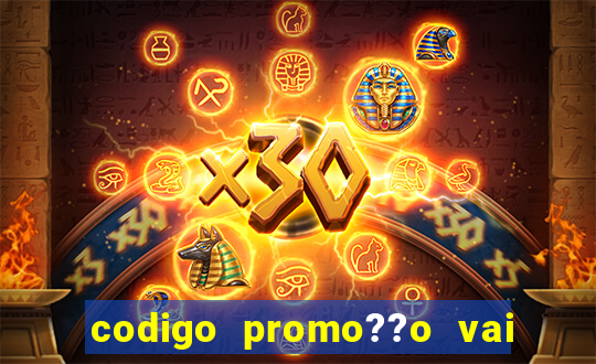 codigo promo??o vai de bet