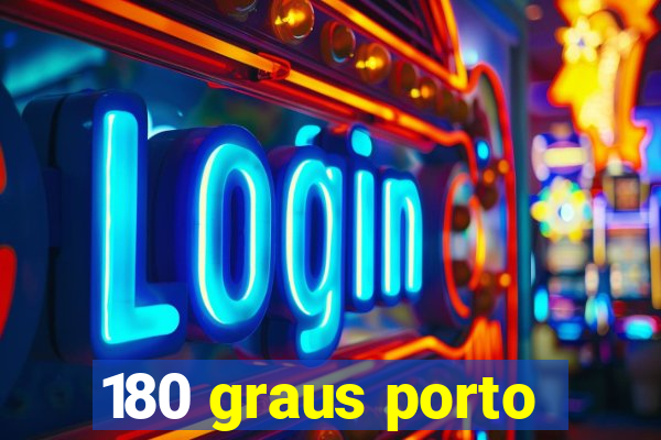 180 graus porto