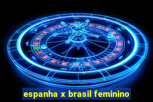 espanha x brasil feminino