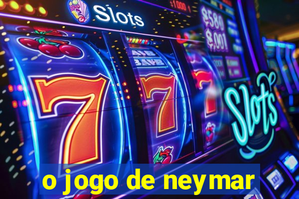 o jogo de neymar