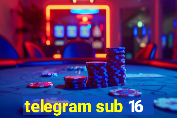 telegram sub 16