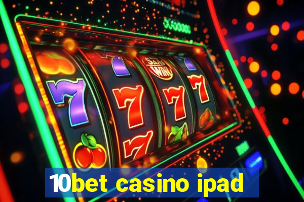 10bet casino ipad