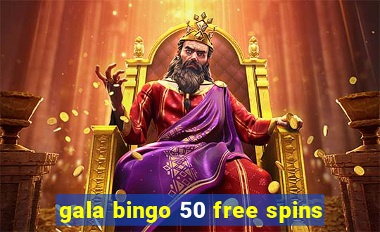 gala bingo 50 free spins